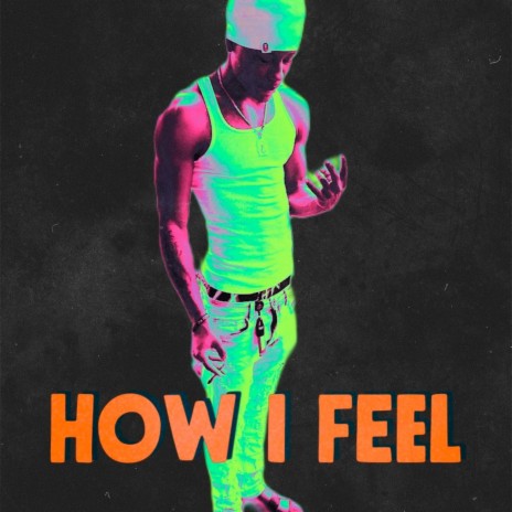 How I Feel | Boomplay Music