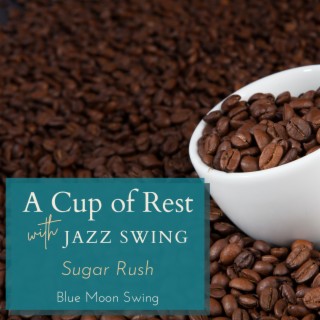 A Cup of Rest with Jazz Swing - Sugar Rush