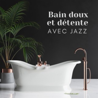 Bain doux et détente avec jazz – Musique instrumentale au piano pour une relaxation profonde à bain
