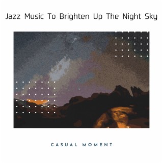 Jazz Music To Brighten Up The Night Sky