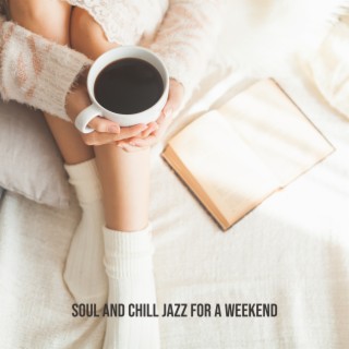 Soul and Chill Jazz for a Weekend: Jazz Instrumental Music, Soft Chill Sounds, Chillout Session