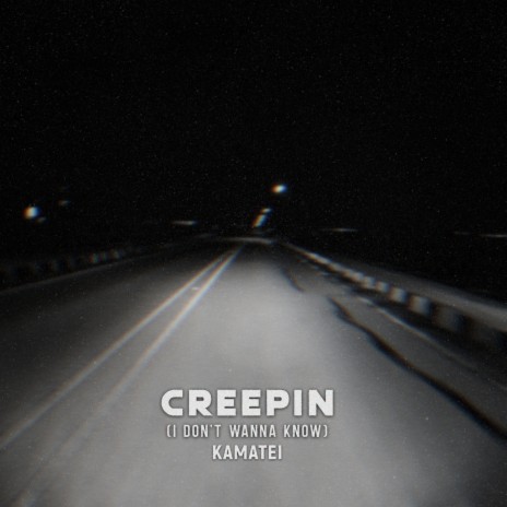Creepin (I Don't Wanna Know) | Boomplay Music