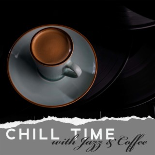 Chill Time with Jazz & Coffee: Relaxing Instrumental Background Music, Afternoon Chillout, Lazy Day, Wind Down After Work