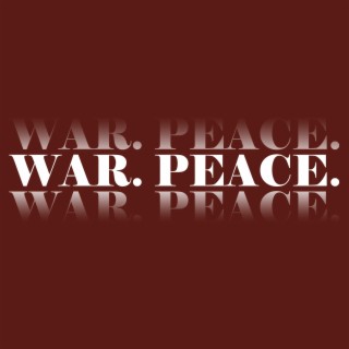 WAR. PEACE.