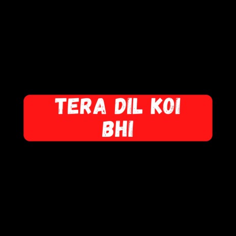 Tera Dil Jab Koi | Boomplay Music