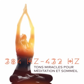 384 Hz-432 Hz Tons miracles pour Méditation et Sommeil, Détente après le travail, Tons de guérison