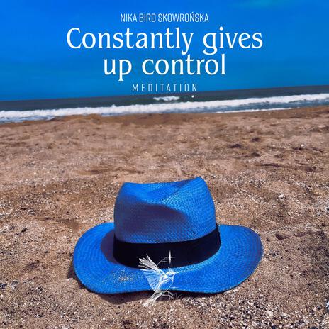 Constantly Gives up Control (Meditation)