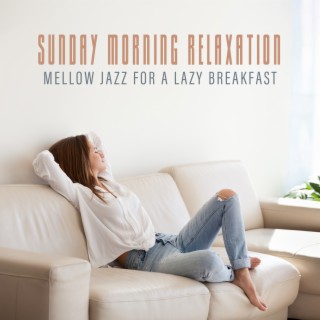 Sunday Morning Relaxation: Mellow Jazz for a Lazy Breakfast. Smooth & Chill Jazz Mix