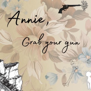 Annie, grab your gun