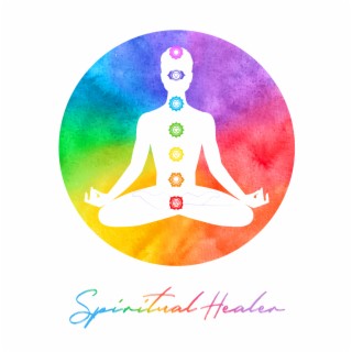 Spiritual Healer - Soothing Chakra Balancing to Achieve a Truly Deeply Happiness
