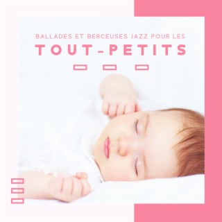 Ballades et berceuses jazz pour les tout-petits: Sons doux et musique relaxante pour que bébé s'endorme, Jazz apaisant pour le sommeil profond de bébé