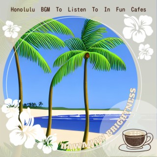 Honolulu BGM To Listen To In Fun Cafes