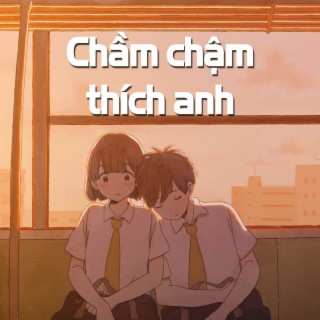 Chầm chậm thích anh