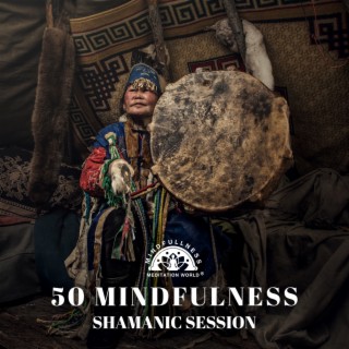 50 Mindfulness Shamanic Session: Ultimate Relaxationwith Tribal Drums and Native Flute