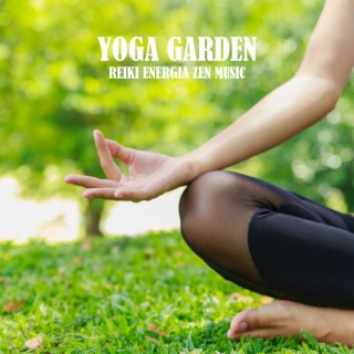 Yoga Garden - Reiki Energia Zen Music, Deep Meditation, Better Balance for Life