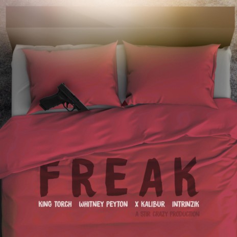 Freak (feat. Whitney Peyton, King Torch & X-Kalibur) | Boomplay Music