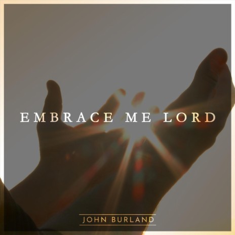 Embrace Me Lord | Boomplay Music