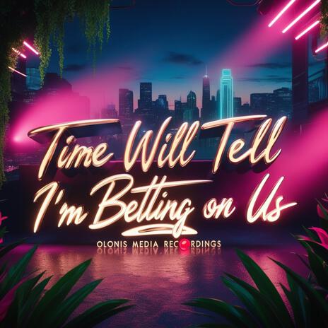 I'm Betting On Us ft. Time Will Tell