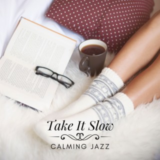 Take It Slow – Jazz Music to Calm Down after Stressful Situations, Deal with Stress Easily and Quick (Saxophone, Piano, Guitar)