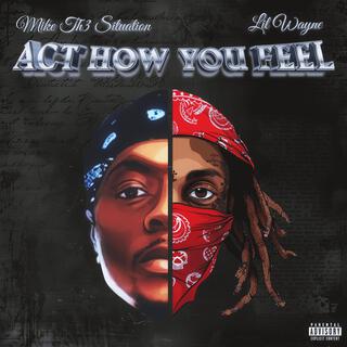 Act How You Feel (feat. Lil Wayne)