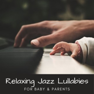 Relaxing Jazz Lullabies – Slow & Gentle Music for Baby, Moment of Rest for Parents