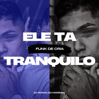 ELE TA TRANQUILO (FUNK DE CRIA)