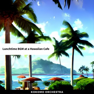 Lunchtime BGM at a Hawaiian Cafe