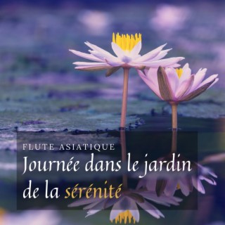 Journée dans le jardin de la sérénité: Flûte asiatique et musique de la nature, Fond de méditation, Cérémonie du thé et calligraphie japonaise