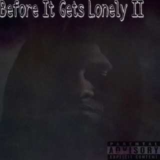 Before It Gets Lonely II
