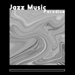 Jazz Music Paradise. Songs with a Positive Attitude. Pleasant Atmosphere, Time of Deep Relaxation