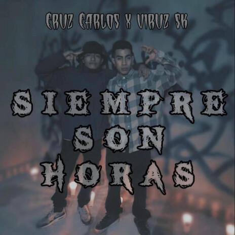 siempre son horas ft. Cruz Carlos & Viruz SK