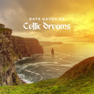 Safe Haven of Celtic Dreams: Celtic Relaxation Music for Deep Sleep and Rest, Anxiety Release, Finding Peace of Mind, Mindfulness Meditation