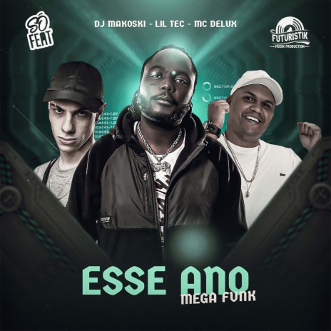 Esse Ano Mega Funk ft. Lil Tec & DJ Makoski | Boomplay Music