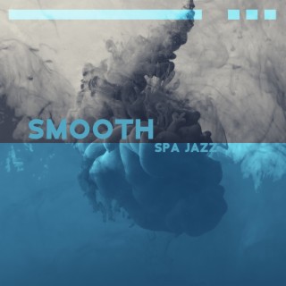 Smooth Spa Jazz: Musique douce de spa et bien-être, Musique d'ambiance apaisante jazz doux, Ambiance romantique & relaxation