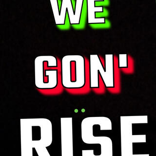 We Gon' Rise lyrics | Boomplay Music