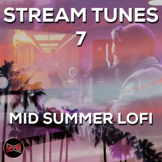 Stream Tunes 7 | Mid Summer Lofi (Music for your Streams)