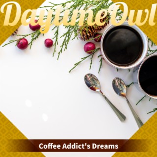 Coffee Addict's Dreams
