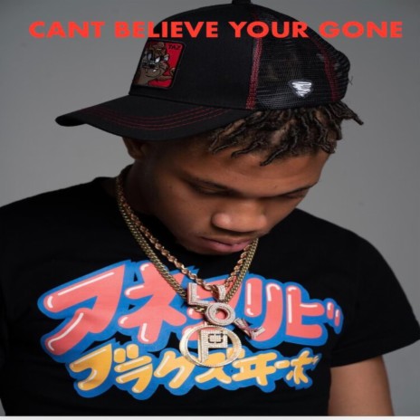 Cant Believe You Gone | Boomplay Music