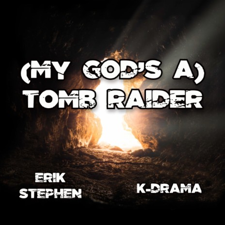 (My God's A) Tomb Raider ft. K-Drama | Boomplay Music