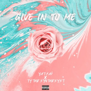 GIVE IN TO ME ft. Ty the Synthesyst lyrics | Boomplay Music