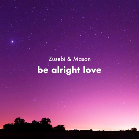 Be Alright Love ft. Mason | Boomplay Music
