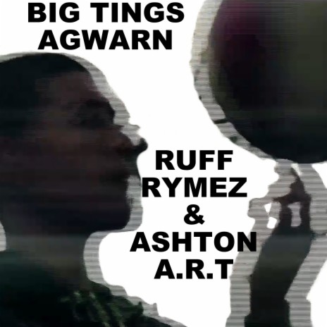 Big Tings Agwarn ft. Ashton Art | Boomplay Music