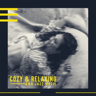 Cozy & Relaxing R&B Jazz Music - Deep Relax and Easy Listening