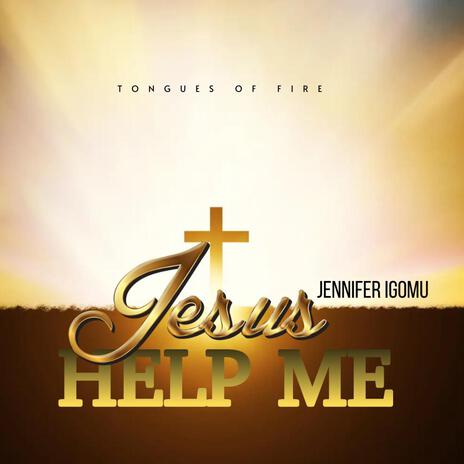 Jesus Help me Tongues of fire ft. Jennifer Igomu | Boomplay Music