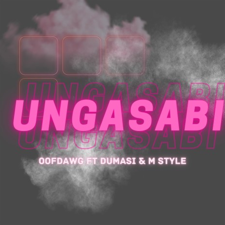 Ungasabi ft. Dumasi & M Style Music | Boomplay Music