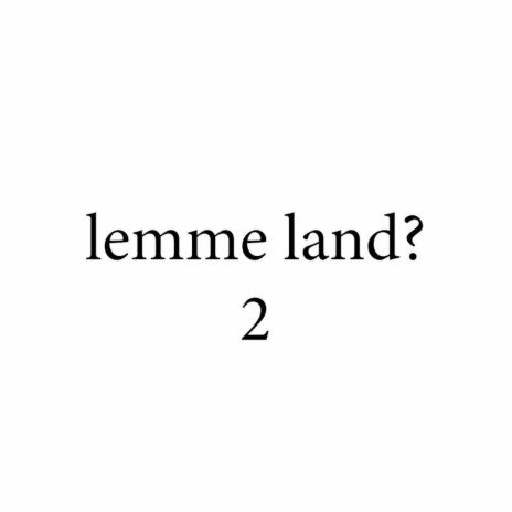lemme land 2? ft. Ess2mad | Boomplay Music