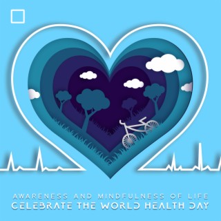 Awareness and Mindfulness of Life - Celebrate the World Health Day: Work-Relax Balance, Healing and Purifying Yoga, Powerful Water Therapeutic Frequencies, Balancing and Harmonizing Body Energy