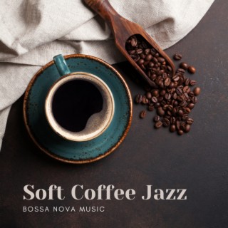 Soft Coffee Jazz – Bossa Nova Music to Relax during a Break from Work at Home (Home Office Jazz)