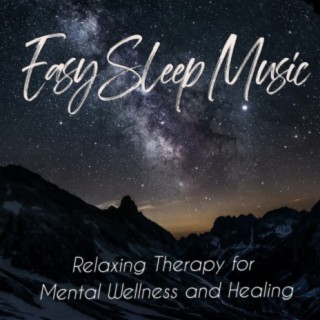 Easy Sleep Music: Relaxing Therapy for Mental Wellness and Healing