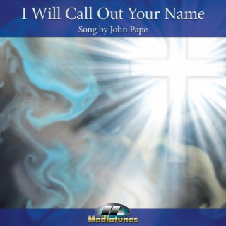 I Will Call Out Your Name lyrics | Boomplay Music